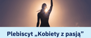 Baner przedstawiający sylwetkę kobiety z uniesioną ręką na tle wschodzącego słońca, z umieszczonym poniżej tekstem: Plebiscyt „Kobiety z pasją”.