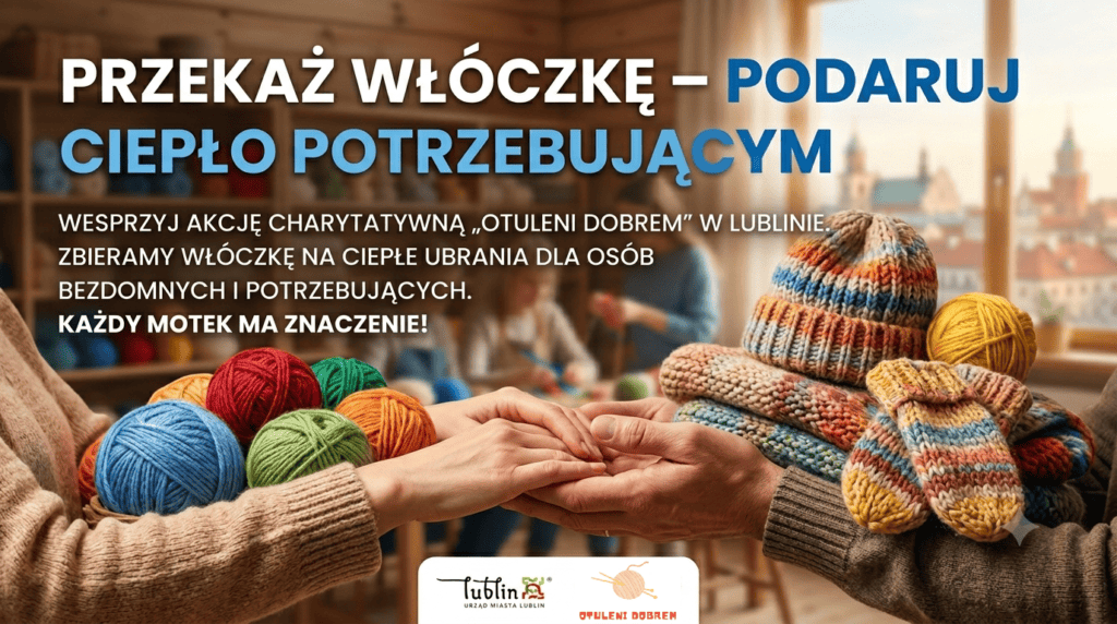 Grafika promocyjna akcji charytatywnej. Widoczne dłonie przekazujące kolorowe motki włóczki oraz gotowe, wydziergane czapki i rękawiczki. W tle zarys panoramy Lublina. Napis na banerze: Przekaż włóczkę – podaruj ciepło potrzebującym. Wesprzyj akcję charytatywną Otuleni Dobrem w Lublinie. Zbieramy włóczkę na ciepłe ubrania dla osób bezdomnych i potrzebujących. Każdy motek ma znaczenie! Na dole logotypy Miasta Lublin oraz grupy Otuleni Dobrem.