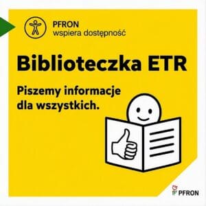 Grafika promująca Biblioteczkę ETR PFRON. Na żółtym tle znajduje się napis „Biblioteczka ETR. Piszemy informacje dla wszystkich” oraz symbol osoby czytającej prosty tekst.