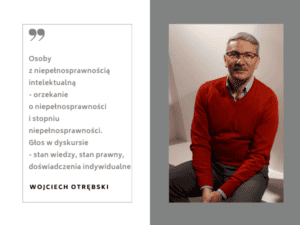 Wojciech Otrębski autor artykułu pt. "Osoby z niepełnosprawnością intelektualną - orzekanie o niepełnosprawności i stopniu niepełnosprawności. Głos w dyskursie - stan wiedzy, stan prawny, doświadczenia indywidualne"