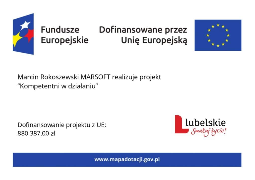 Grafika informuje o realizacji projektu „Kompetentni w działaniu” przez Marcin Rokoszewski MARSOFT oraz o dofinansowaniu projektu ze środków Unii Europejskiej w wysokości 880 387,00 zł.