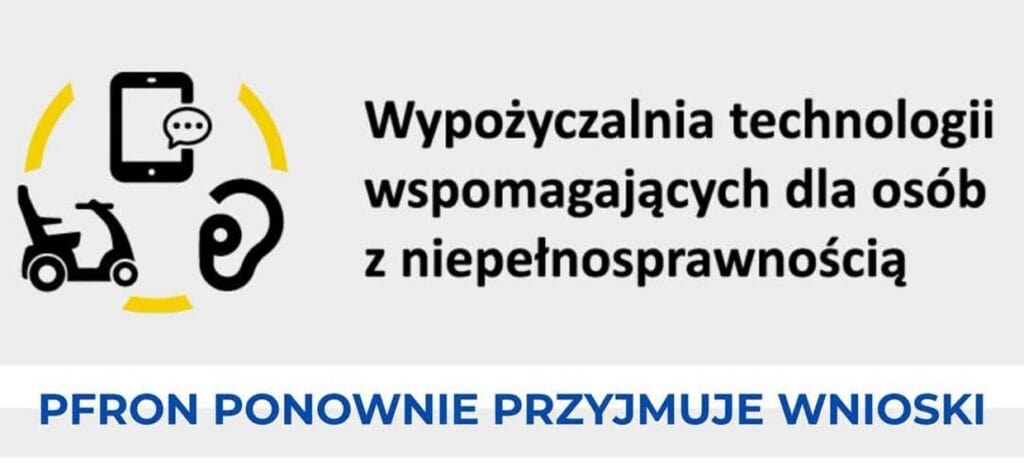 Grafika informująca o ponownym przyjmowaniu wniosków do Wypożyczalni Technologii Wspomagających dla Osób z Niepełnosprawnością. Na grafice znajdują się symbole telefonu, aparatu słuchowego i wózka inwalidzkiego oraz napis: „Wypożyczalnia technologii wspomagających dla osób z niepełnosprawnością. PFRON ponownie przyjmuje wnioski