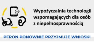 Grafika informująca o ponownym przyjmowaniu wniosków do Wypożyczalni Technologii Wspomagających dla Osób z Niepełnosprawnością. Na grafice znajdują się symbole telefonu, aparatu słuchowego i wózka inwalidzkiego oraz napis: „Wypożyczalnia technologii wspomagających dla osób z niepełnosprawnością. PFRON ponownie przyjmuje wnioski