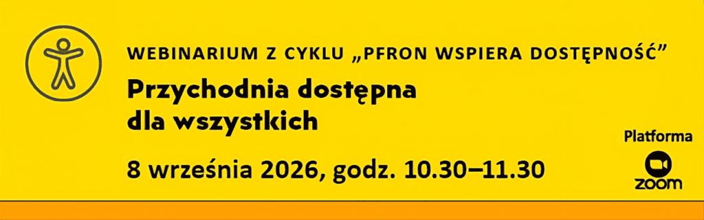 „Żółty baner informacyjny promujący webinarium z cyklu „PFRON wspiera dostępność”. Temat spotkania: „Przychodnia dostępna dla wszystkich”.