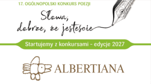 Baner informujący o rozpoczęciu edycji 2027 konkursów: 17. Ogólnopolskiego Konkursu Poezji „Słowa, dobrze, że jesteście” oraz Albertiany. Grafika zawiera pióro pisarskie i logo Albertiany.