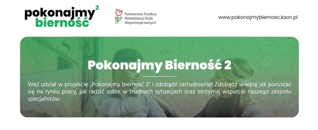 Baner projektu Pokonajmy Bierność 2: uśmiechnięta kobieta i mężczyzna rozmawiają na zielonym tle, logo projektu i Państwowego Funduszu Rehabilitacji Osób Niepełnosprawnych.